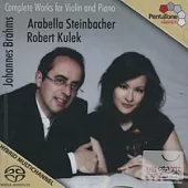 Brahms: Complete Works for Violin & Piano / Arabella Steinbacher & Robert Kulek (SACD)