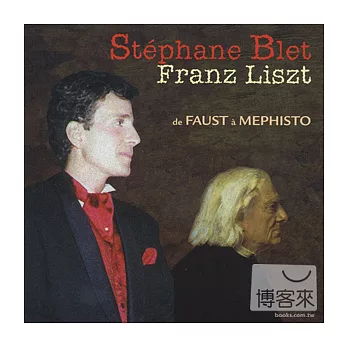 Liszt: de Faust a Mephisto / Stephane Blet