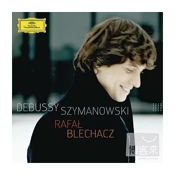 Debussy, Szymanowski : Piano Works / Rafal Blechacz