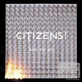 Citizens! / Here We Are