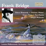 Nicholas Braithwaite & London Philharmonic Orchestra / Frank Bridge: Dance Rhapsody, Dance Poem, Two Poems, Rebus Overture, etc.