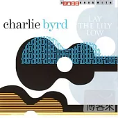 Charlie Byrd / Lay The Lily Low