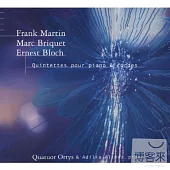 Martin , Briquet & Bloch : Quintettes Pour Piano Et Corde / Alieva Adilia / Quatuor Ortys