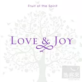 LOVE & JOY / Fruit of the Spirit