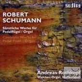 R. Schumann: Complete Works for Pedal Piano & Organ / Andreas Rothkopf