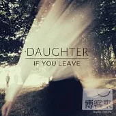 Daughter / If You Leave