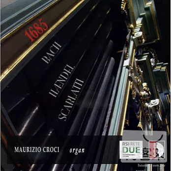 1685: Bach, Handel, Scarlatti / Maurizio Croci (organ)