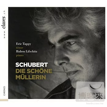 Schubert: Die Schone Mullerin / Eric Tappy (tenor), Ruben Lifschitz (piano)