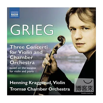 GRIEG: Violin Sonatas Nos. 1-3 / Henning Kraggerud(violin), Tromso Chamber Orchestra