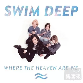 Swim Deep / Where The Heaven Are We (CD+DVD)