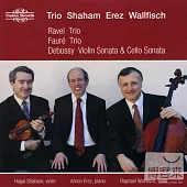 Ravel, Debussy & Faure: Piano Trios & Sonatas / Trio Shaham-Erez-Wallfisch