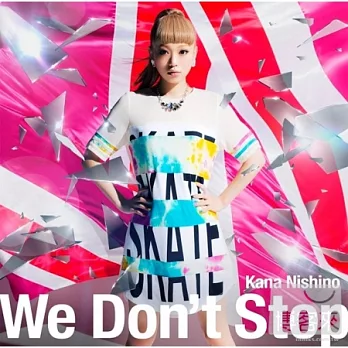 西野加奈 / We Don’t Stop (初回生產限定盤, CD+DVD)