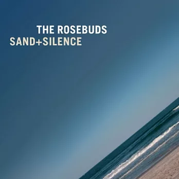 The Rosebuds / Sand + Silence