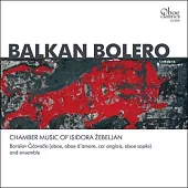 Balkan Bolero: Chamber Music of Isidora Zebeljan / Borislav Cicovacki