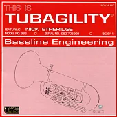 Nick Etheridge: This is Tubagility, Bassline Engineering / Nick Etheridge