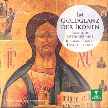 Im Goldglanz der Ikonen: Russische Gesange der Oster-Liturgie / Russian Chants Easter Liturgy