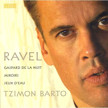 Ravel: G aspard de la Nuit, Miroirs, Jeux d’eau  / Barto