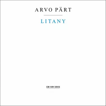 Arvo Pärt: Litany / Tõnu Kaljuste / Saulius Sondeckis / Tallinn Chamber Orchestra / Estonian Philharmonic Chamber Choir