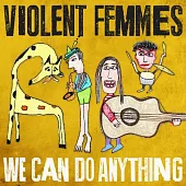 Violent Femmes / We Can Do Anything