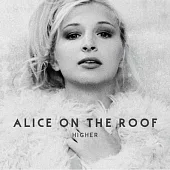 Alice On The Roof / Higher