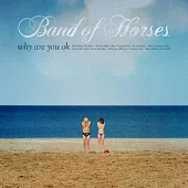 Band Of Horses / Why Are We OK