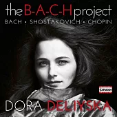 多拉.狄麗絲卡：《B-A-C-H計畫 》-演奏巴哈、蕭士塔高維契、蕭邦作品 / 多拉.狄麗絲卡(鋼琴) (CD)