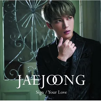 JAEJOONG / Sign/Your Love (普通盤 CD ONLY)