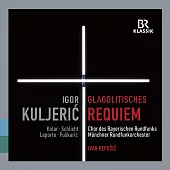 庫赫里克:克羅埃西亞人古斯拉夫安魂曲&戈托瓦茨:自由之歌 / 列普希奇(指揮)慕尼黑廣播交響樂團,巴伐利亞廣播合唱團