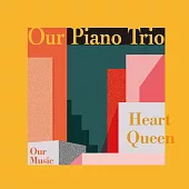 Our Piano Trio /「Heart Queen」(Studio Live Session/首度發行)/爵士樂演奏專輯(CD)
