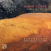 安妮.克拉克：邊境之地~尋回失落世界的音樂 (SACD)(Anne Clark: Borderland - Found Music For A Lost World (SACD))