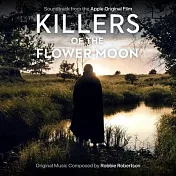 電影原聲帶 / 羅比.羅伯森 - 花月殺手(Robbie Robertson - Killers of the Flower Moon (Soundtrack from the Apple Original Film))