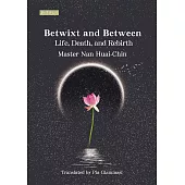 Betwixt and Between: Life, Death, and Rebirth（人生的起點和終站）英文版 (電子書)