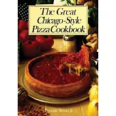 The Great Chicago-Style Pizza Cookbook