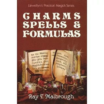 Charms, Spells, and Formulas for the Making and Use of Gris-Gris, Herb Candles, Doll Magick, Incenses, Oils, and Powders-- To Gain Love, Protection