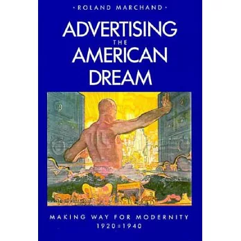 Advertising the American dream : making way for modernity, 1920-1940 /