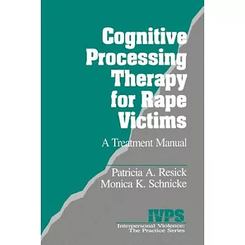 Cognitive Processing Therapy for Rape Victims: A Treatment Manual