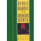 Revolt Against the Modern World: Politics, Religion, and Social Order in the Kali Yuga