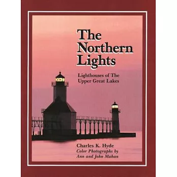 The Northern Lights: Lighthouses of the Upper Great Lakes