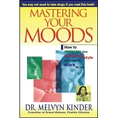 Mastering Your Moods: Yow to Recognize Your Emotional Style and Make It Work for You