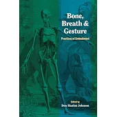 Bone, Breath, & Gesture: Practices of Embodiment