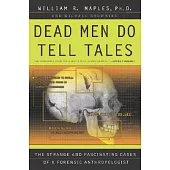 Dead Men Do Tell Tales: The Strange and Fascinating Cases of a Forensic Anthropologist