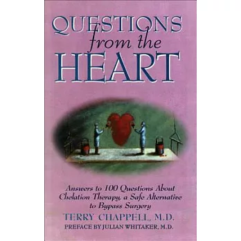 Questions from the Heart: Answers to 100 Questions About Chelation Therapy, a Safe Alternative to Bypass Surgery