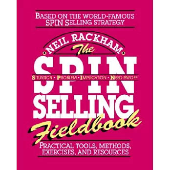 The Spin Selling Fieldbook: Practical Tools, Methods, Exercises, and Resources