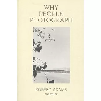 Robert Adams: Why People Photograph: Selected Essays and Reviews