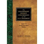 The Englishman’s Hebrew Concordance of the Old Testament: Coded With the Numbering System from Strong’s Exhaustive Concordance o