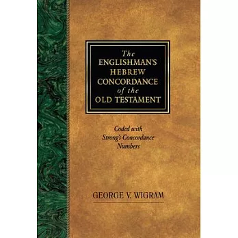 The Englishman’s Hebrew Concordance of the Old Testament: Coded With the Numbering System from Strong’s Exhaustive Concordance o