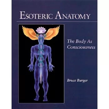 Esoteric Anatomy: The Body As Consciousness