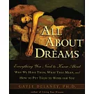 All About Dreams: Everything You Need to Know About Why We Have Them, What They Mean, and How to Put Them to Work for You