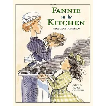 Fannie in the Kitchen: Whole Story from Soup to Nuts of How Fannie Farmer Invented Recipes        With Precise Measurements
