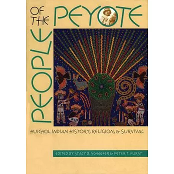 People of the Peyote: Huichol Indian History, Religion, & Survival